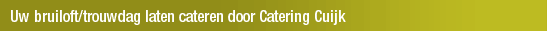 Uw bruiloft/trouwdag laten cateren door Catering Cuijk